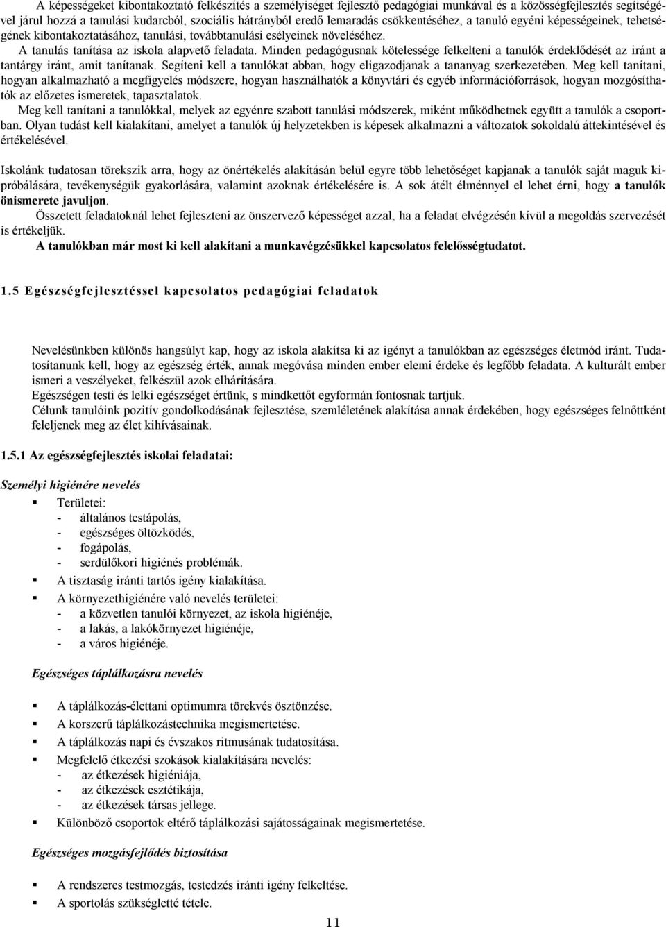 Minden pedagógusnak kötelessége felkelteni a tanulók érdeklődését az iránt a tantárgy iránt, amit tanítanak. Segíteni kell a tanulókat abban, hogy eligazodjanak a tananyag szerkezetében.