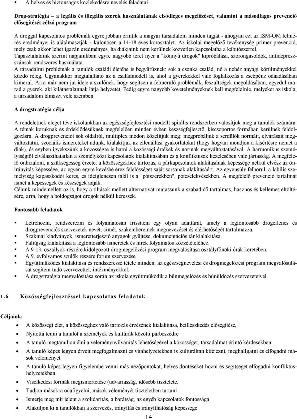 magyar társadalom minden tagját - ahogyan ezt az ISM-OM felmérés eredményei is alátámasztják - különösen a 14-18 éves korosztályt.