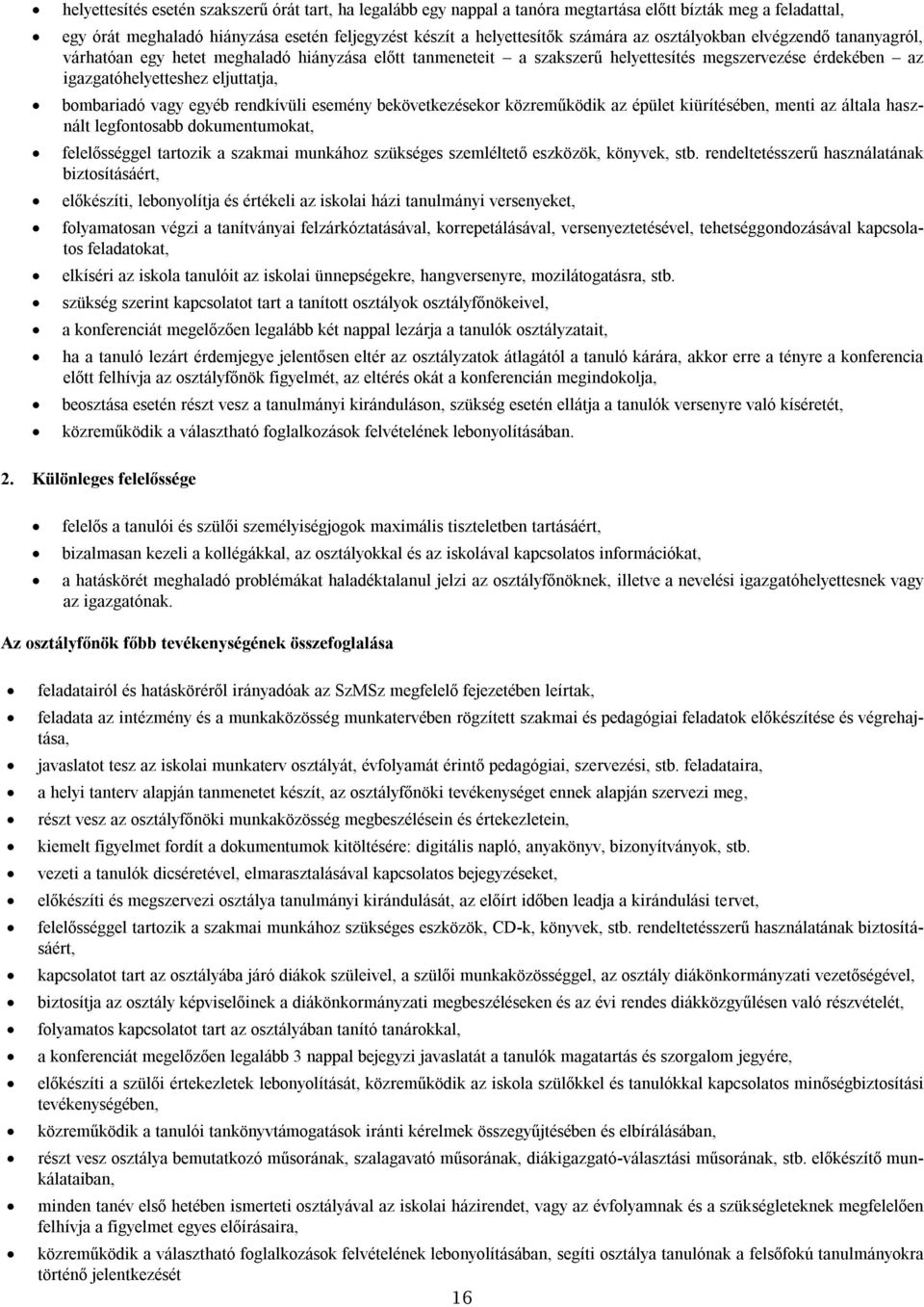 egyéb rendkívüli esemény bekövetkezésekor közreműködik az épület kiürítésében, menti az általa használt legfontosabb dokumentumokat, felelősséggel tartozik a szakmai munkához szükséges szemléltető