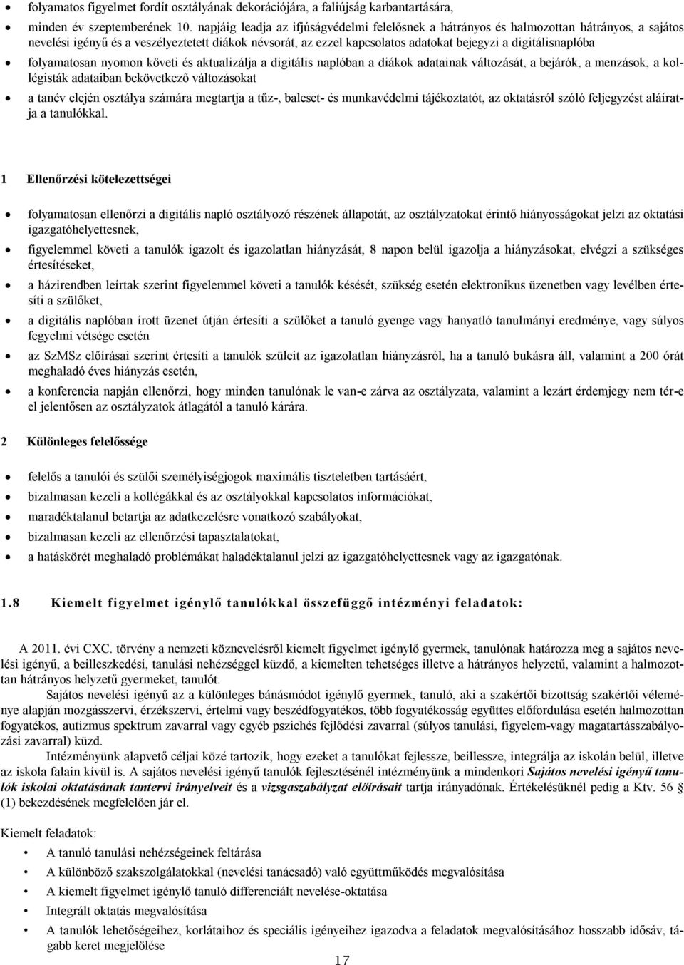 digitálisnaplóba folyamatosan nyomon követi és aktualizálja a digitális naplóban a diákok adatainak változását, a bejárók, a menzások, a kollégisták adataiban bekövetkező változásokat a tanév elején