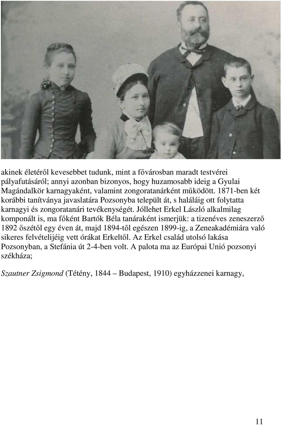 Jóllehet Erkel László alkalmilag komponált is, ma főként Bartók Béla tanáraként ismerjük: a tizenéves zeneszerző 1892 őszétől egy éven át, majd 1894-től egészen 1899-ig, a Zeneakadémiára