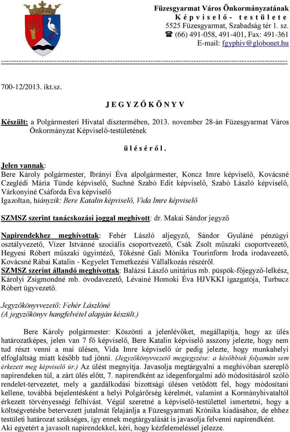 J E G Y Z Ő K Ö N Y V Készült: a Polgármesteri Hivatal dísztermében, 2013. november 28-án Füzesgyarmat Város Önkormányzat Képviselő-testületének ü l é s é r ő l.