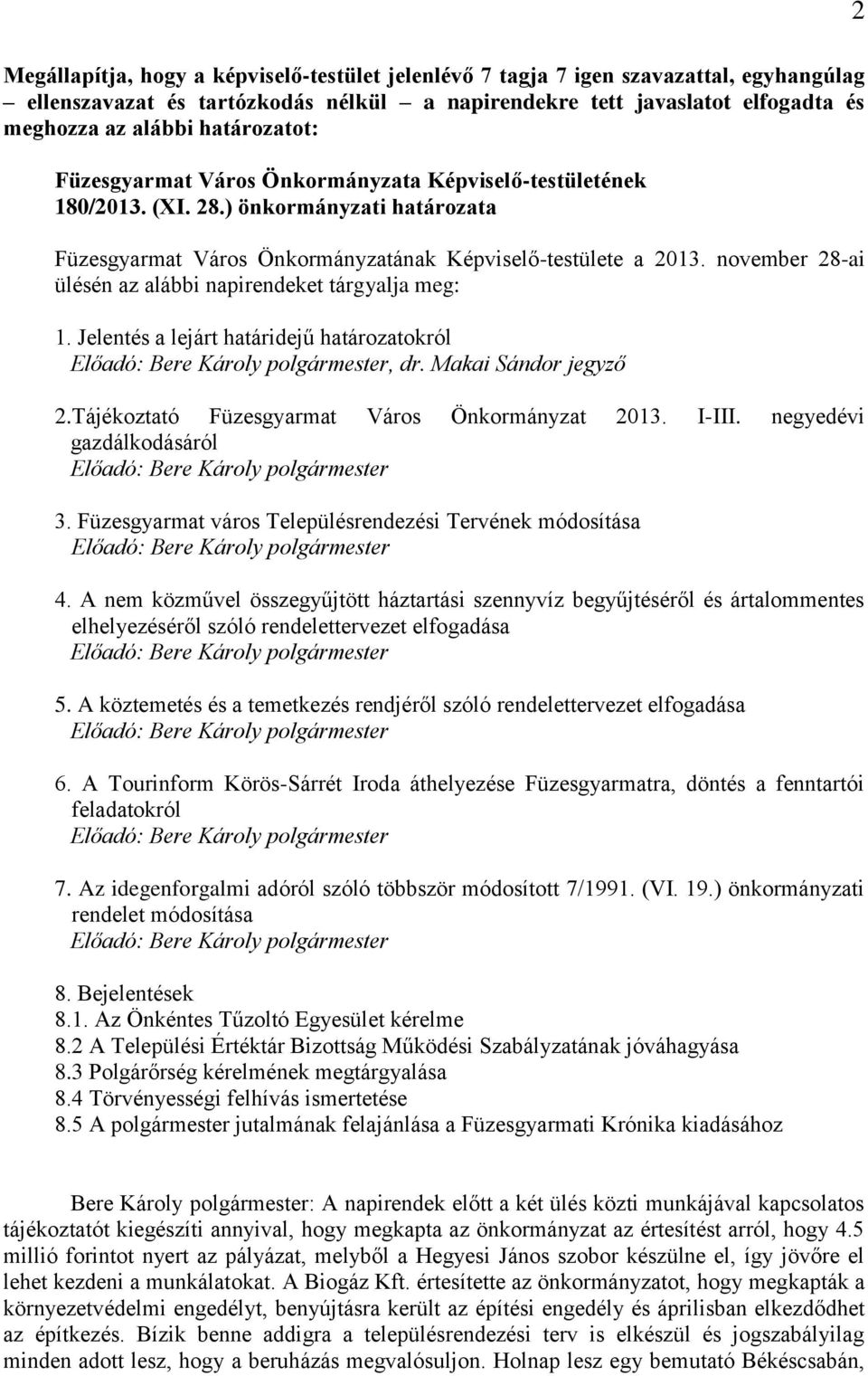 november 28-ai ülésén az alábbi napirendeket tárgyalja meg: 1. Jelentés a lejárt határidejű határozatokról Előadó: Bere Károly polgármester, dr. Makai Sándor jegyző 2.