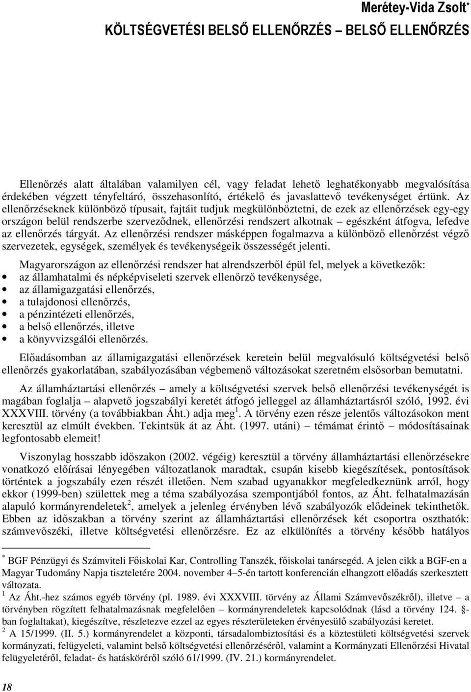 Az ellenırzéseknek különbözı típusait, fajtáit tudjuk megkülönböztetni, de ezek az ellenırzések egy-egy országon belül rendszerbe szervezıdnek, ellenırzési rendszert alkotnak egészként átfogva,