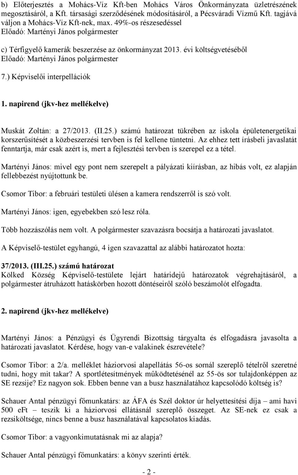 napirend (jkv-hez mellékelve) Muskát Zoltán: a 27/2013. (II.25.) számú határozat tükrében az iskola épületenergetikai korszerűsítését a közbeszerzési tervben is fel kellene tüntetni.