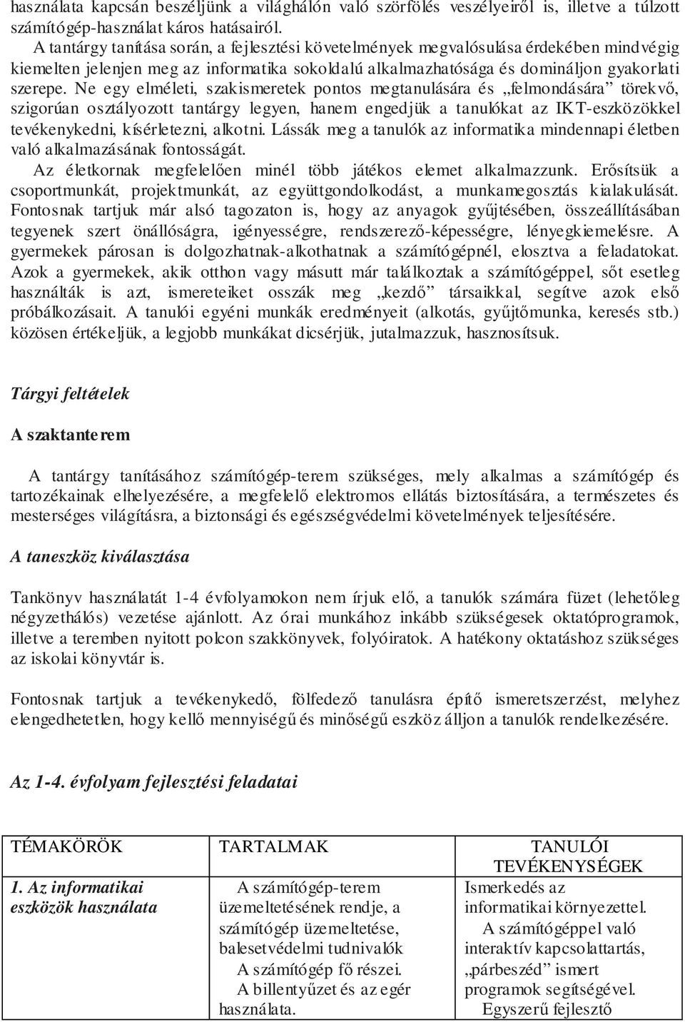 Ne egy elméleti, szakismeretek pontos megtanulására és felmondására törekvő, szigorúan osztályozott tantárgy legyen, hanem engedjük a tanulókat az IKT-eszközökkel tevékenykedni, kísérletezni, alkotni.