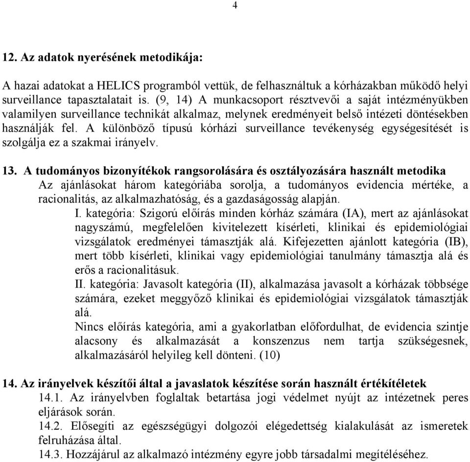 A különböző típusú kórházi surveillance tevékenység egységesítését is szolgálja ez a szakmai irányelv. 13.