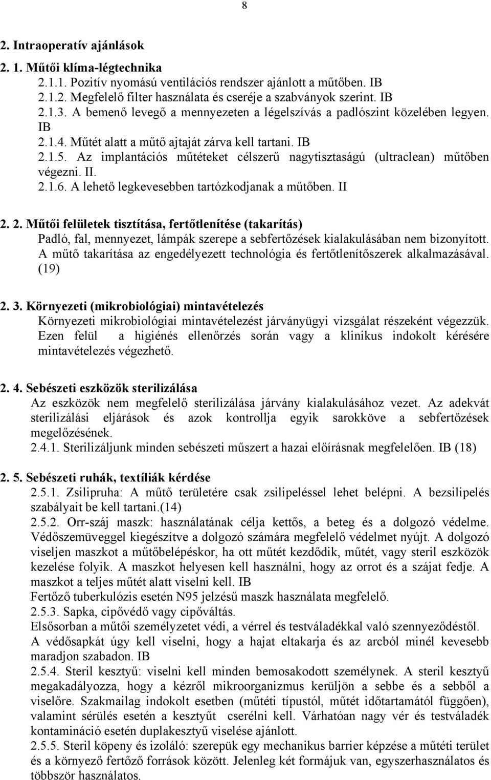 Az implantációs műtéteket célszerű nagytisztaságú (ultraclean) műtőben végezni. II. 2.