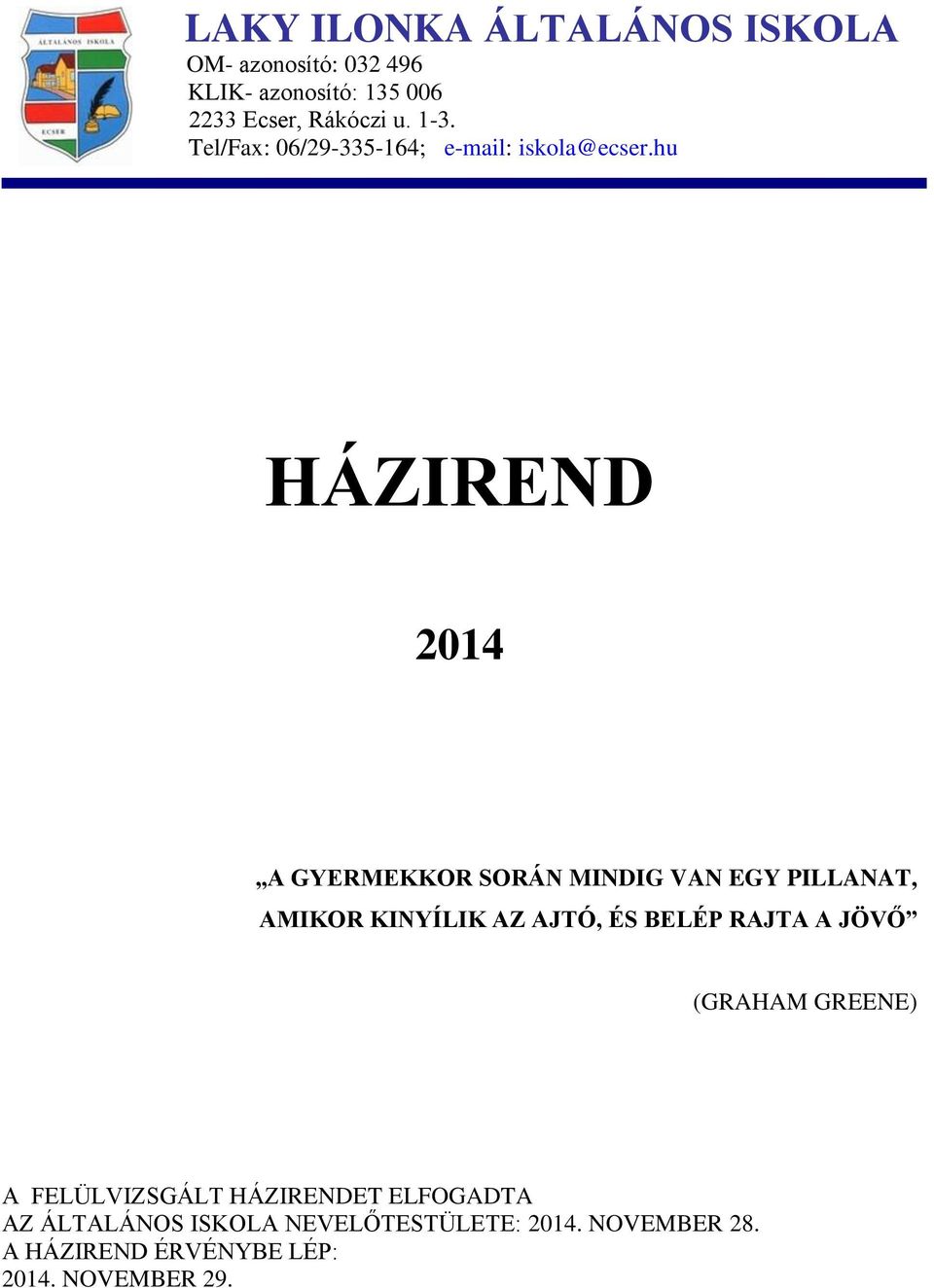 hu HÁZIREND 2014 A GYERMEKKOR SORÁN MINDIG VAN EGY PILLANAT, AMIKOR KINYÍLIK AZ AJTÓ, ÉS BELÉP RAJTA A