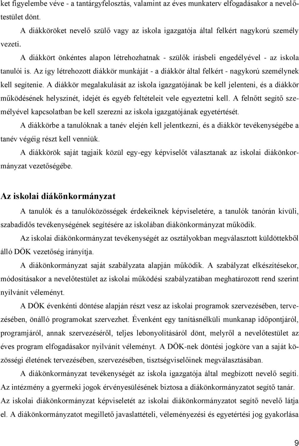 A diákkör megalakulását az iskola igazgatójának be kell jelenteni, és a diákkör működésének helyszínét, idejét és egyéb feltételeit vele egyeztetni kell.