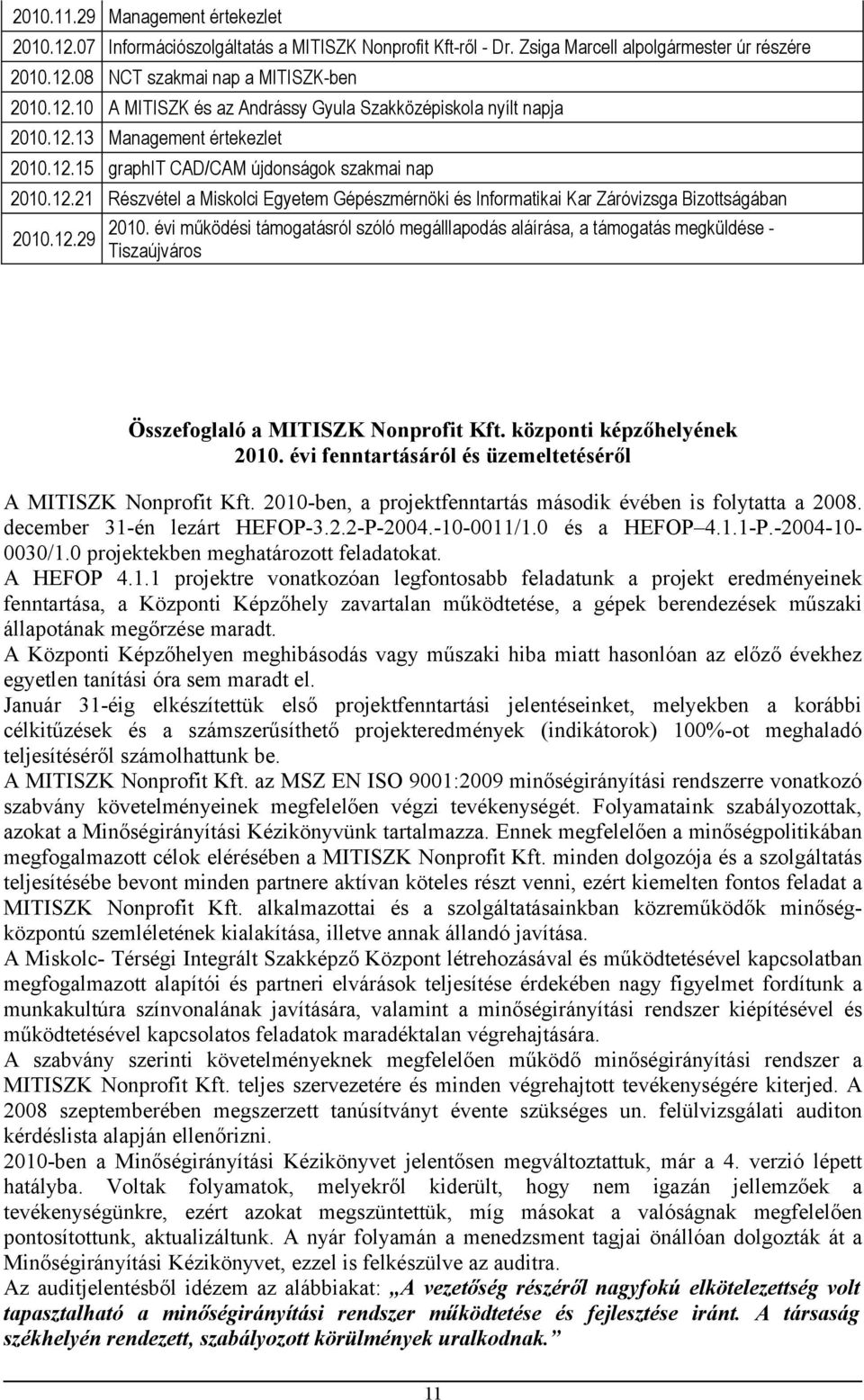 a Miskolci Egyetem Gépészmérnöki és Informatikai Kar Záróvizsga Bizottságában 21. évi működési támogatásról szóló megálllapodás aláírása, a támogatás megküldése 21.12.
