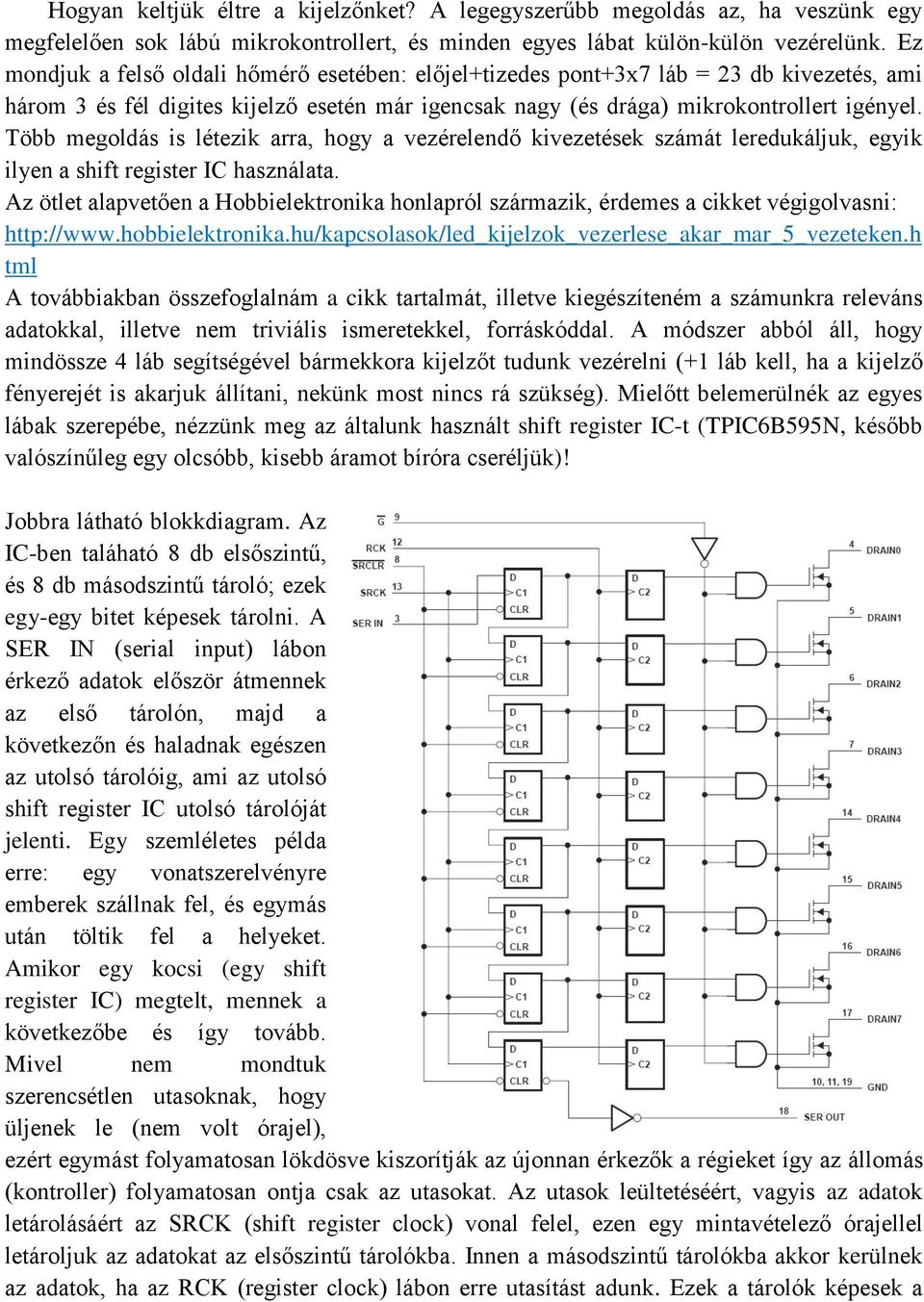 Több megoldás is létezik arra, hogy a vezérelendő kivezetések számát leredukáljuk, egyik ilyen a shift register IC használata.