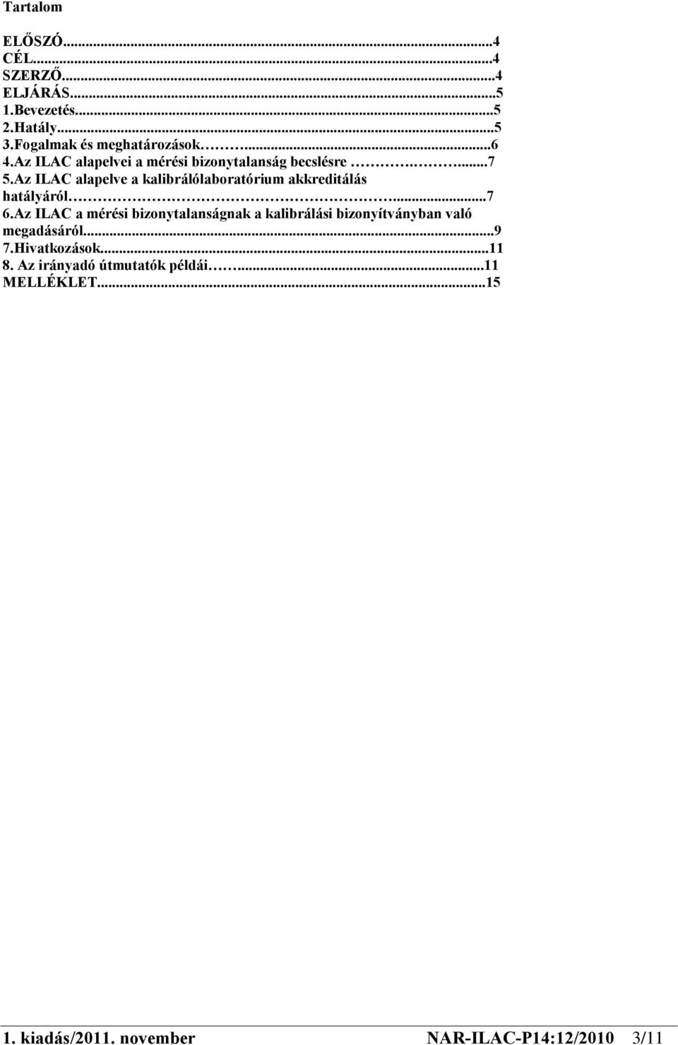 Az ILAC alapelve a kalibrálólaboratórium akkreditálás hatályáról...7 6.