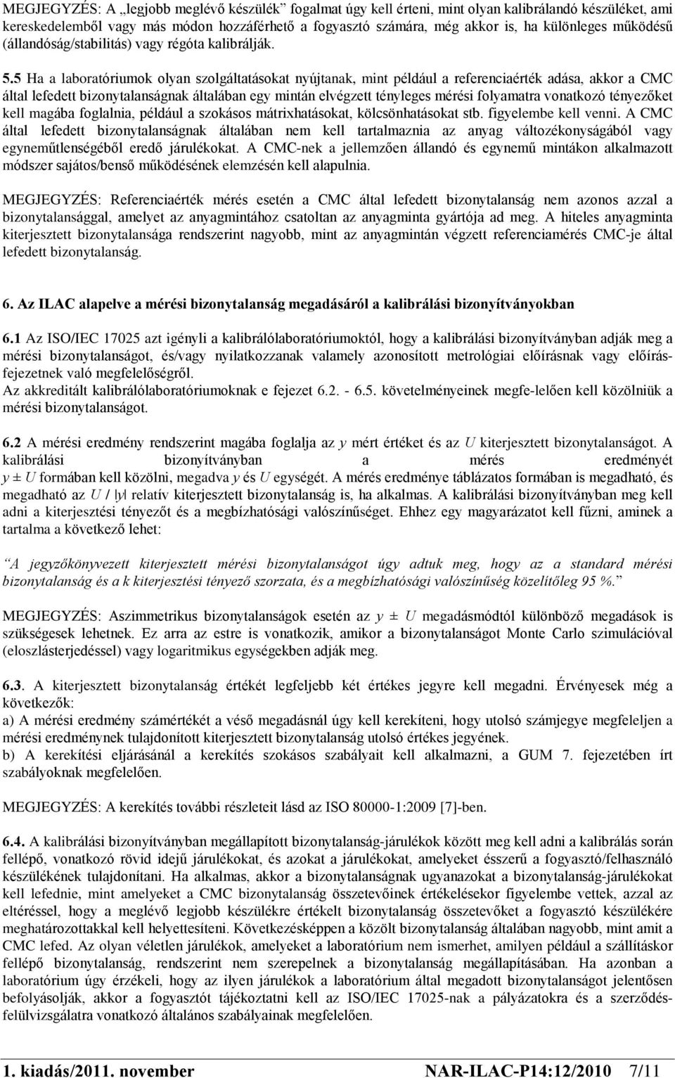 5 Ha a laboratóriumok olyan szolgáltatásokat nyújtanak, mint például a referenciaérték adása, akkor a CMC által lefedett bizonytalanságnak általában egy mintán elvégzett tényleges mérési folyamatra