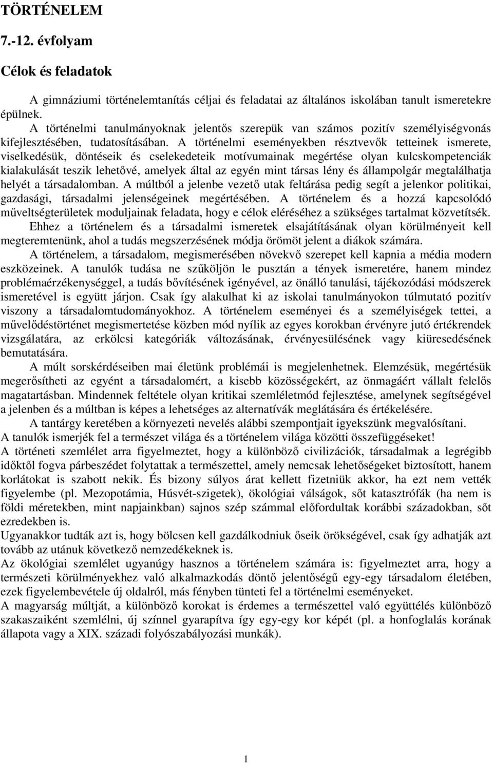 A történelmi eseményekben résztvevők tetteinek ismerete, viselkedésük, döntéseik és cselekedeteik motívumainak megértése olyan kulcskompetenciák kialakulását teszik lehetővé, amelyek által az egyén