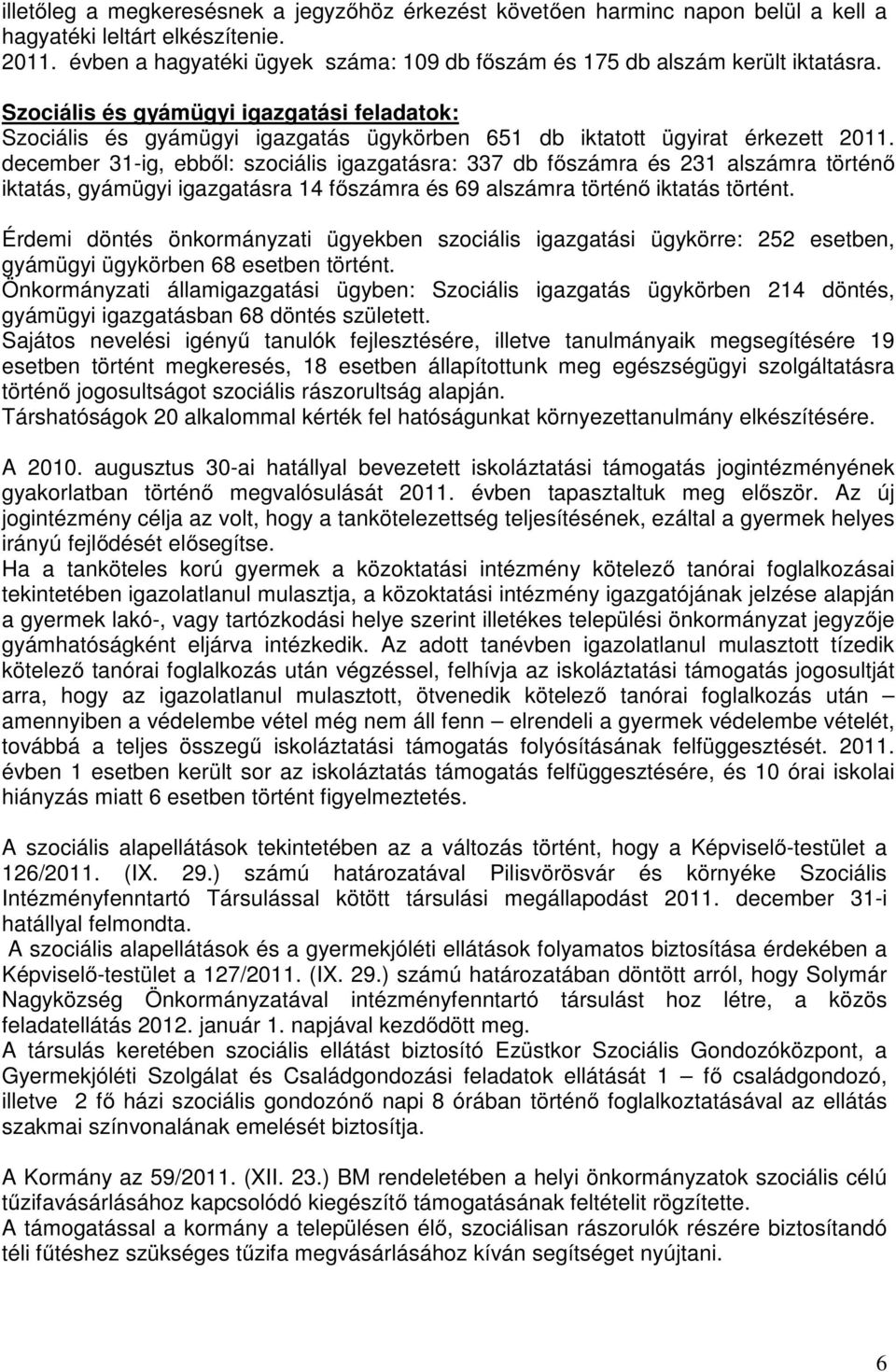 Szociális és gyámügyi igazgatási feladatok: Szociális és gyámügyi igazgatás ügykörben 651 db iktatott ügyirat érkezett 2011.