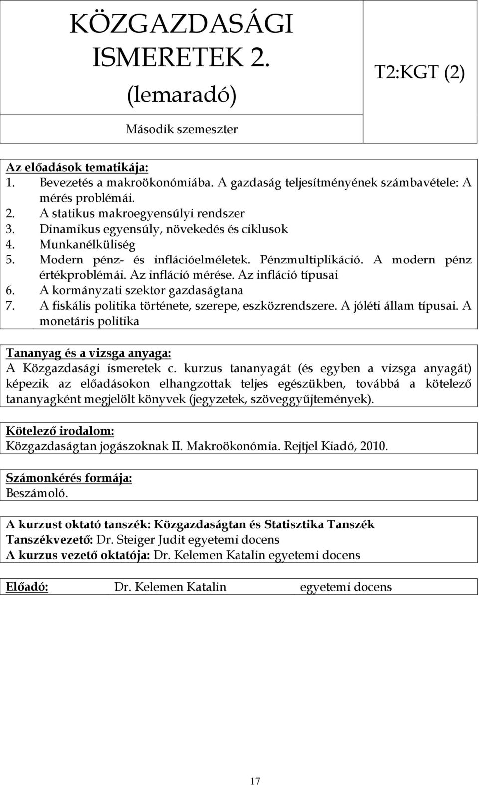 Az infláció típusai A kormányzati szektor gazdaságtana A fiskális politika története, szerepe, eszközrendszere. A jóléti állam típusai. A monetáris politika A Közgazdasági ismeretek c.