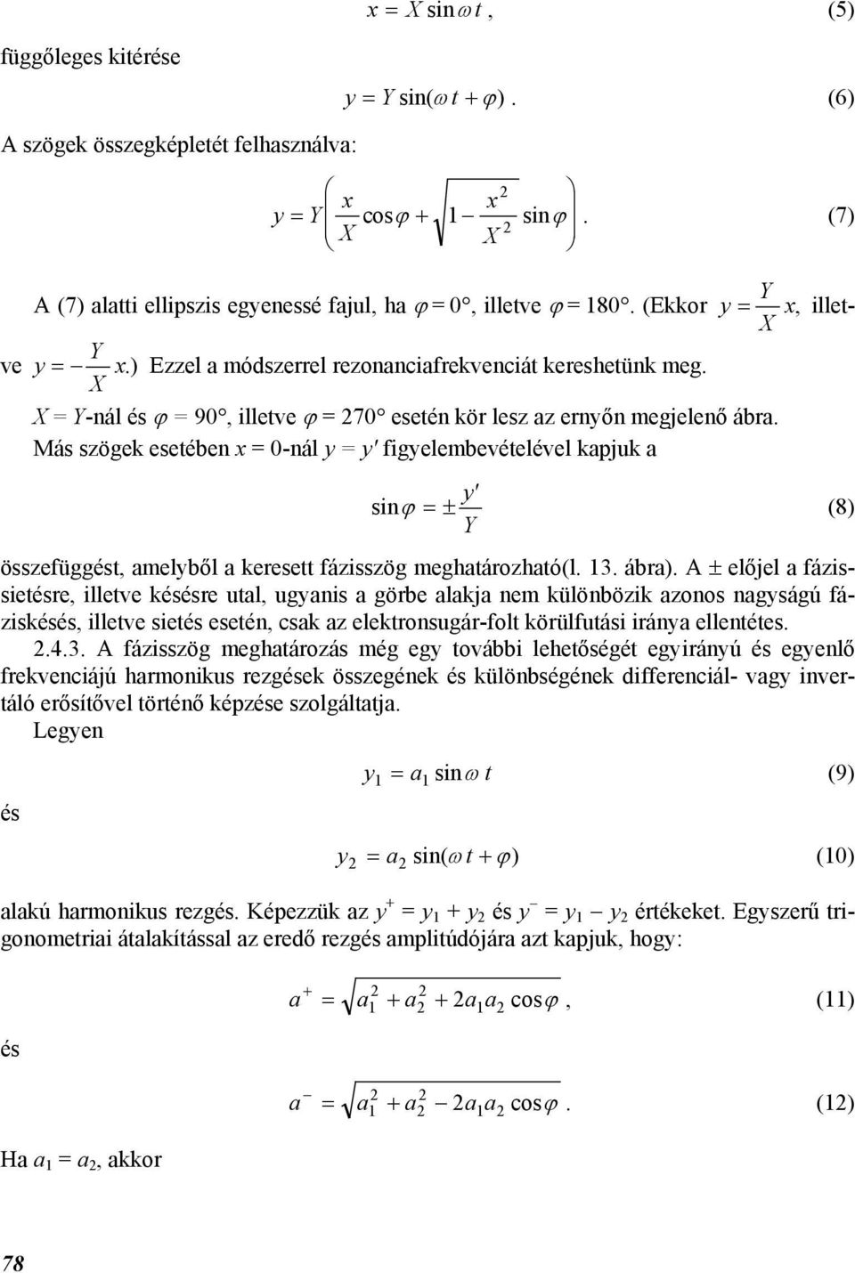 Más szögek eseében x = 0-nál y = y' figyelembevéelével kapjuk a sinϕ =± y' (8) Y összefüggés, amelyből a kerese fázisszög meghaározhaó(l. 13. ábra).