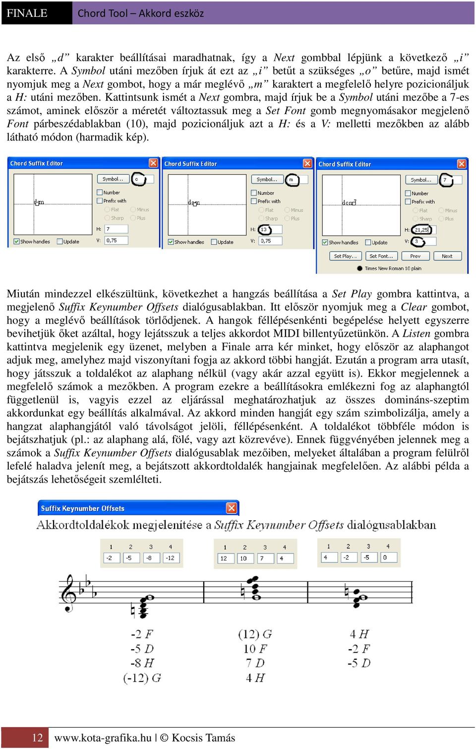 Kattintsunk ismét a Next gombra, majd írjuk be a Symbol utáni mezőbe a 7-es számot, aminek először a méretét változtassuk meg a Set Font gomb megnyomásakor megjelenő Font párbeszédablakban (10), majd