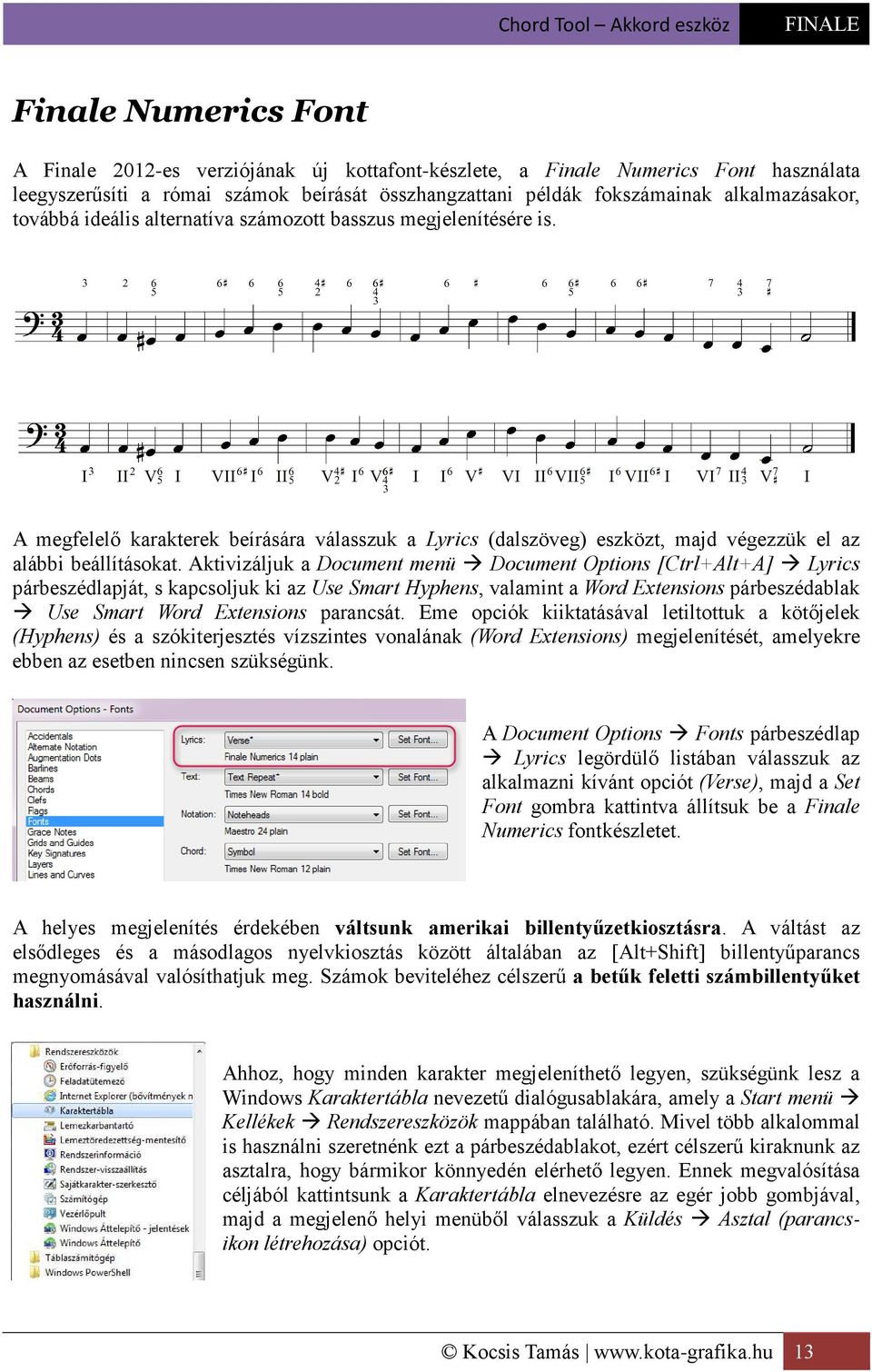 Aktivizáljuk a Document menü Document Options [Ctrl+Alt+A] Lyrics párbeszédlapját, s kapcsoljuk ki az Use Smart Hyphens, valamint a Word Extensions párbeszédablak Use Smart Word Extensions parancsát.