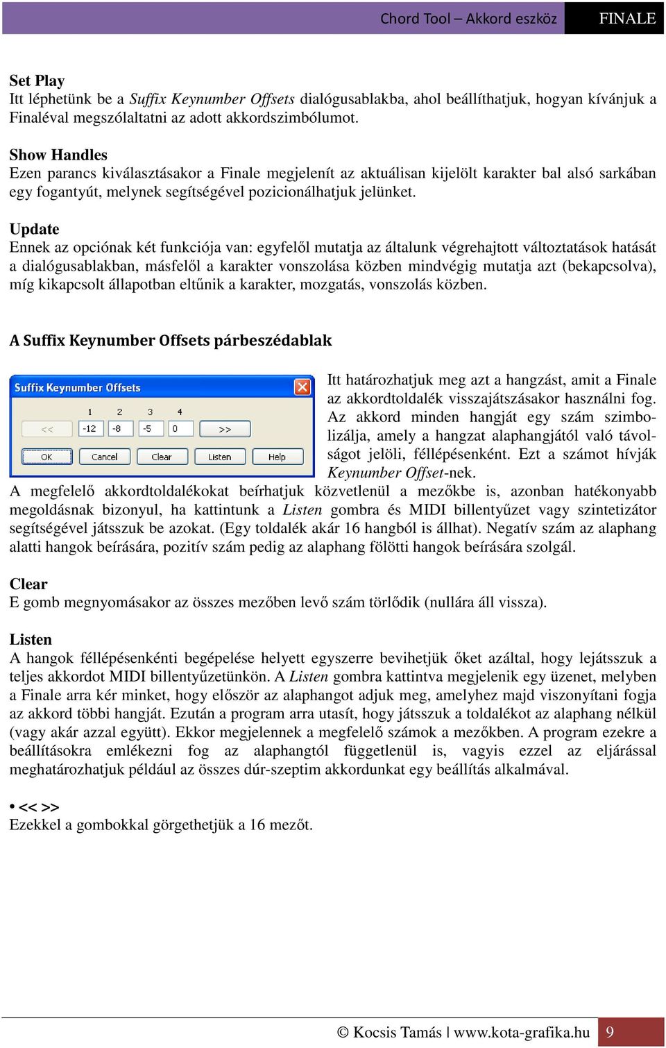 Update Ennek az opciónak két funkciója van: egyfelől mutatja az általunk végrehajtott változtatások hatását a dialógusablakban, másfelől a karakter vonszolása közben mindvégig mutatja azt