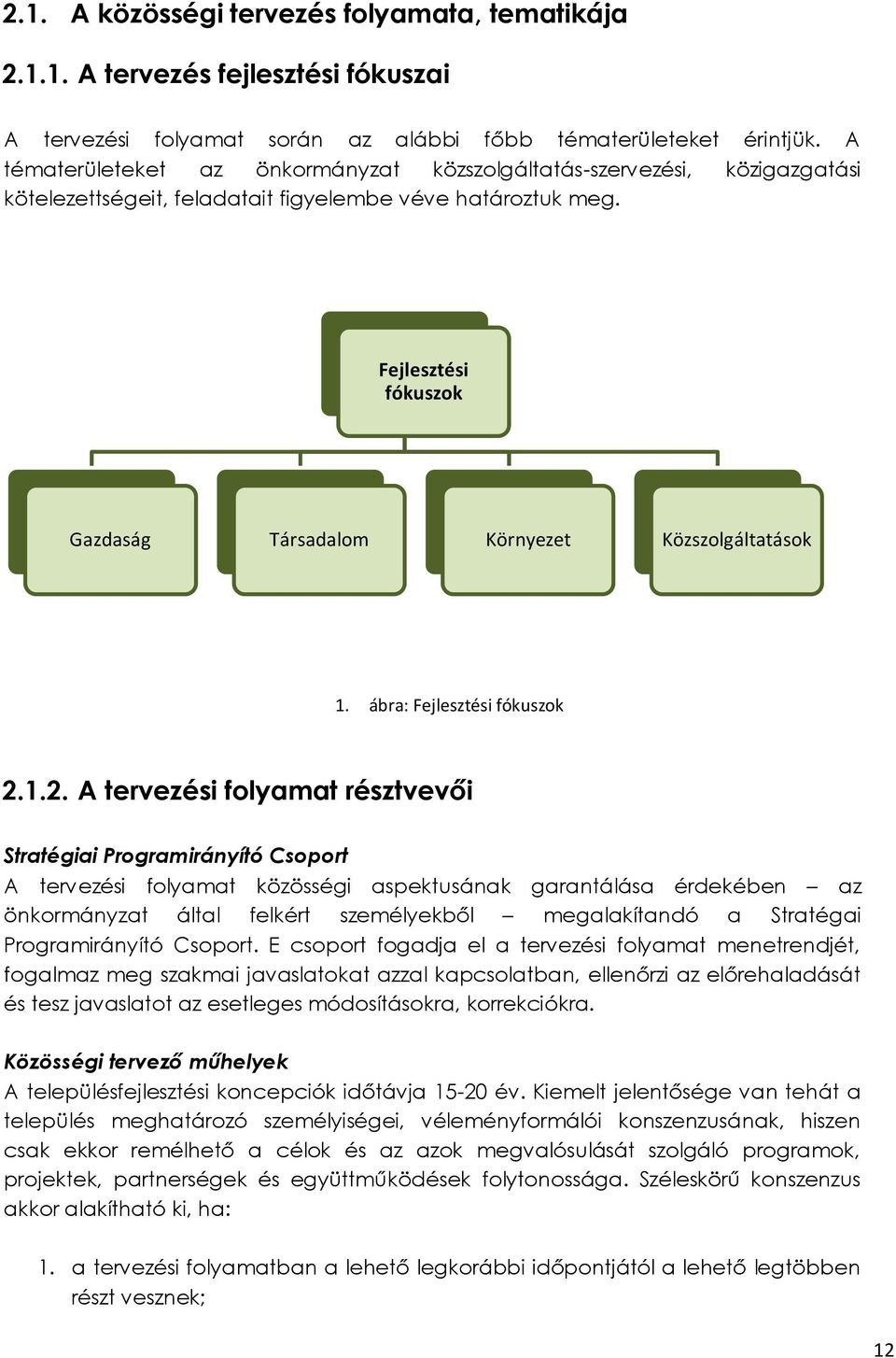 Fejlesztési fókuszok Gazdaság Társadalom Környezet Közszolgáltatások 1. ábra: Fejlesztési fókuszok 2.