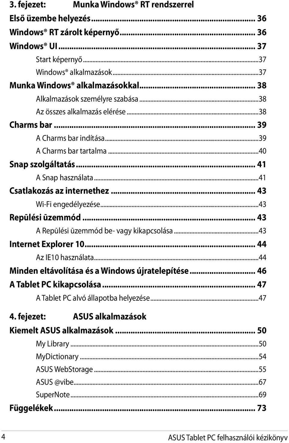 ..41 Csatlakozás az internethez... 43 Wi-Fi engedélyezése...43 Repūlési ūzemmód... 43 A Repūlési ūzemmód be- vagy kikapcsolása...43 Internet Explorer 10... 44 Az IE10 használata.