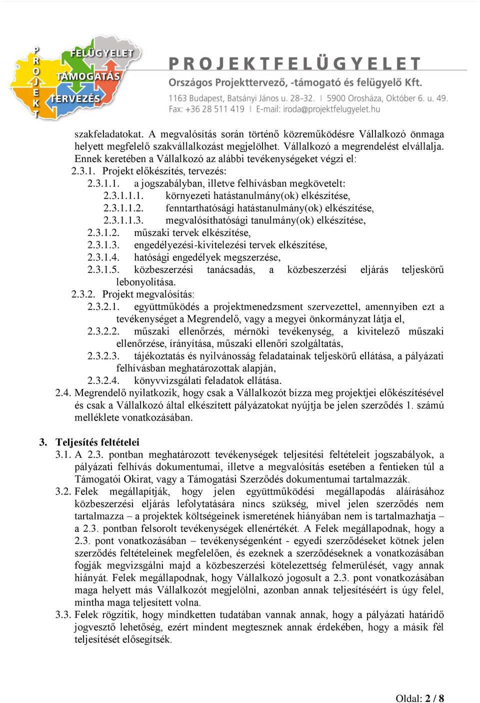 3.1.1.2. fenntarthatósági hatástanulmány(ok) elkészítése, 2.3.1.1.3. megvalósíthatósági tanulmány(ok) elkészítése, 2.3.1.2. műszaki tervek elkészítése, 2.3.1.3. engedélyezési-kivitelezési tervek elkészítése, 2.