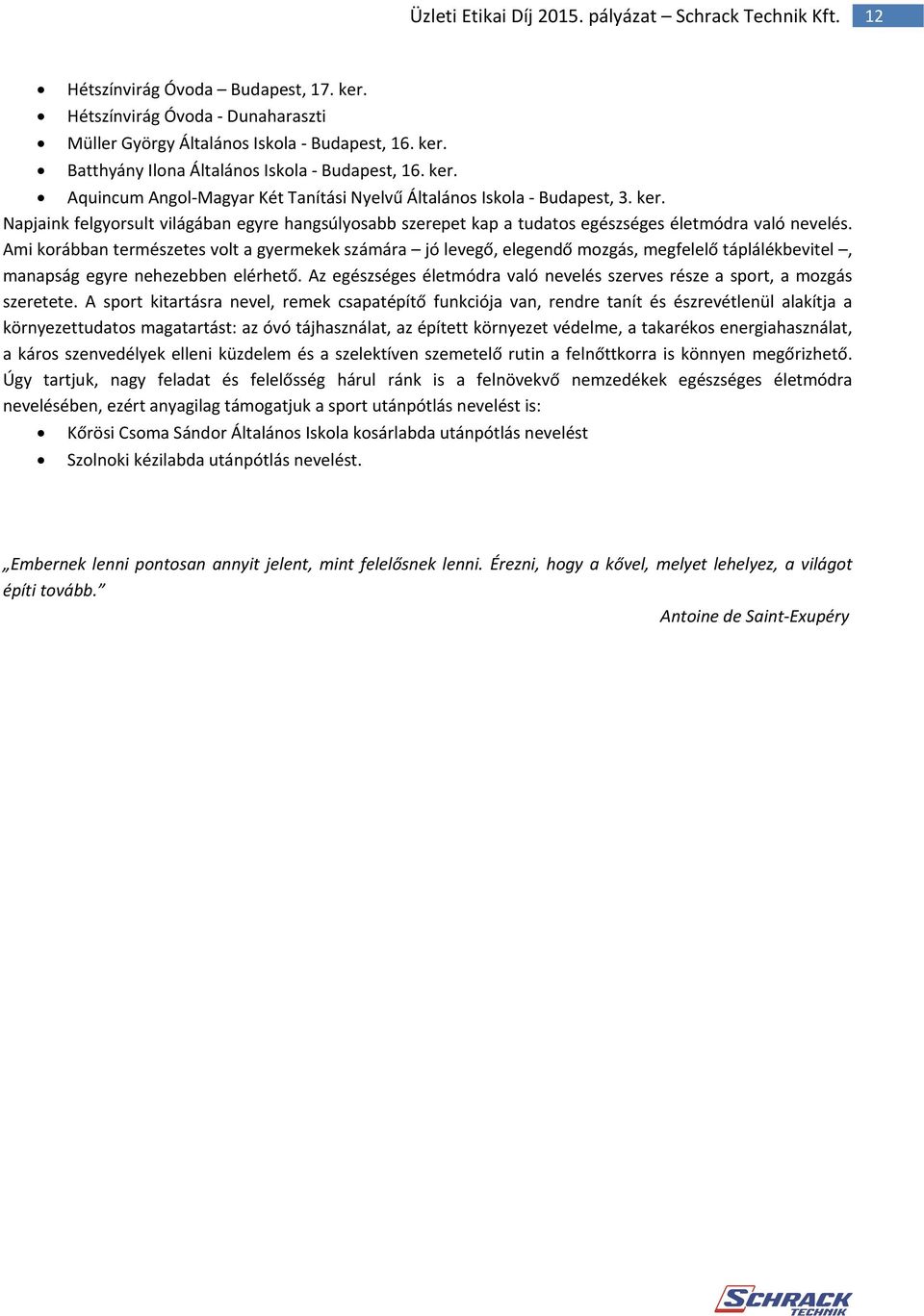 Ami korábban természetes volt a gyermekek számára jó levegő, elegendő mozgás, megfelelő táplálékbevitel, manapság egyre nehezebben elérhető.