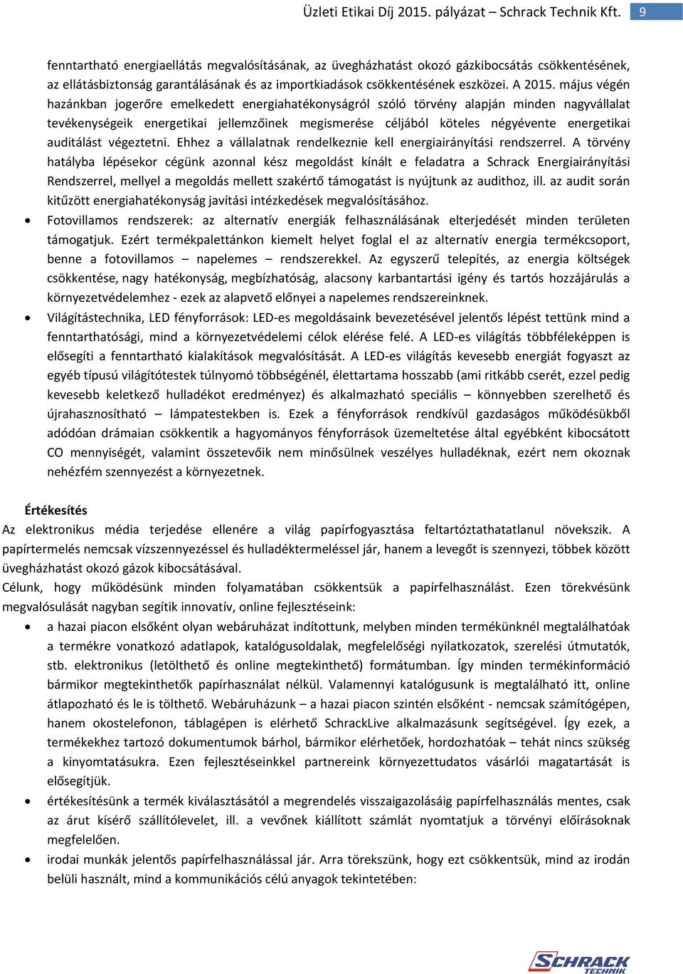 auditálást végeztetni. Ehhez a vállalatnak rendelkeznie kell energiairányítási rendszerrel.