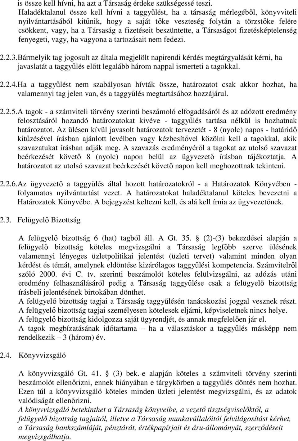 fizetéseit beszüntette, a Társaságot fizetésképtelenség fenyegeti, vagy, ha vagyona a tartozásait nem fedezi. 2.2.3.