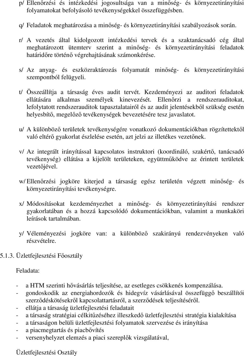 r/ A vezetés által kidolgozott intézkedési tervek és a szaktanácsadó cég által meghatározott ütemterv szerint a minőség- és környezetirányítási feladatok határidőre történő végrehajtásának