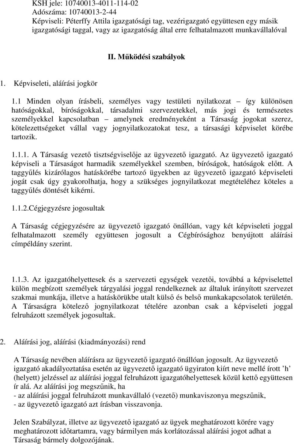 1 Minden olyan írásbeli, személyes vagy testületi nyilatkozat így különösen hatóságokkal, bíróságokkal, társadalmi szervezetekkel, más jogi és természetes személyekkel kapcsolatban amelynek