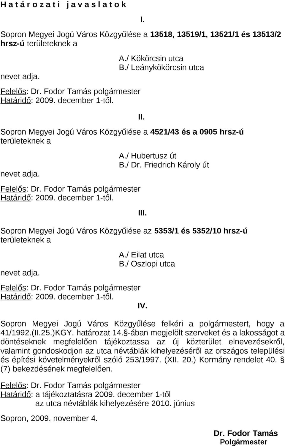 Friedrich Károly út Sopron Megyei Jogú Város Közgyűlése az 5353/1 és 5352/10 hrsz-ú területeknek a III. A./ Eilat utca B./ Oszlopi utca IV.