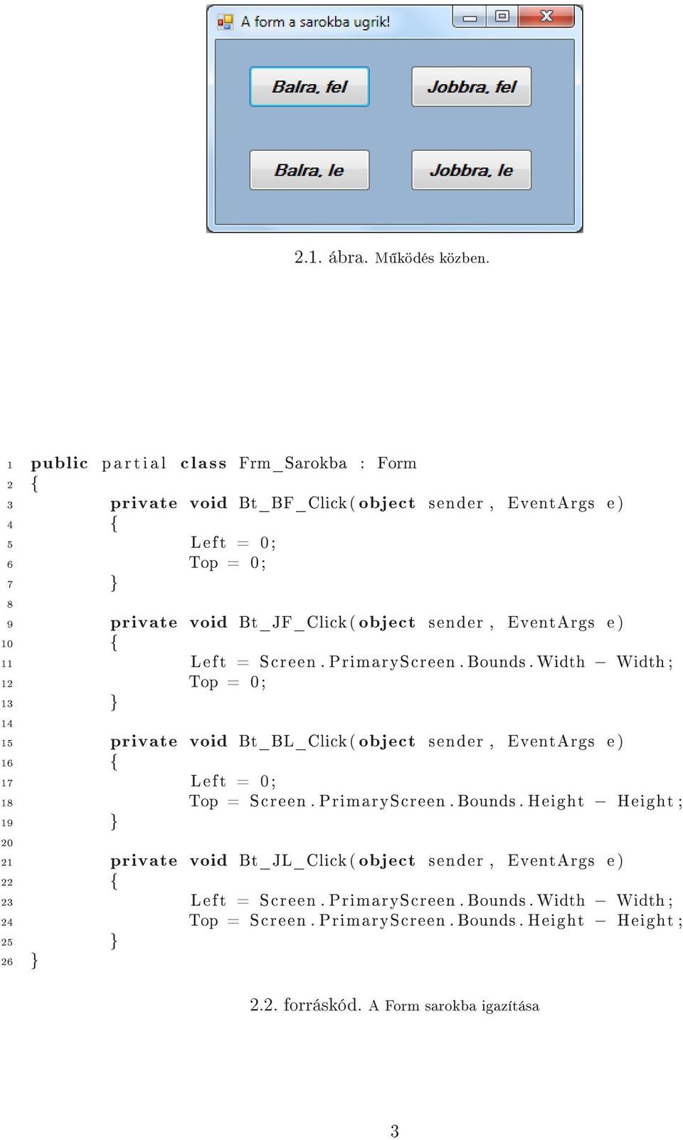 object sender, EventArgs e) 10 { 11 Left = Screen. PrimaryScreen. Bounds.