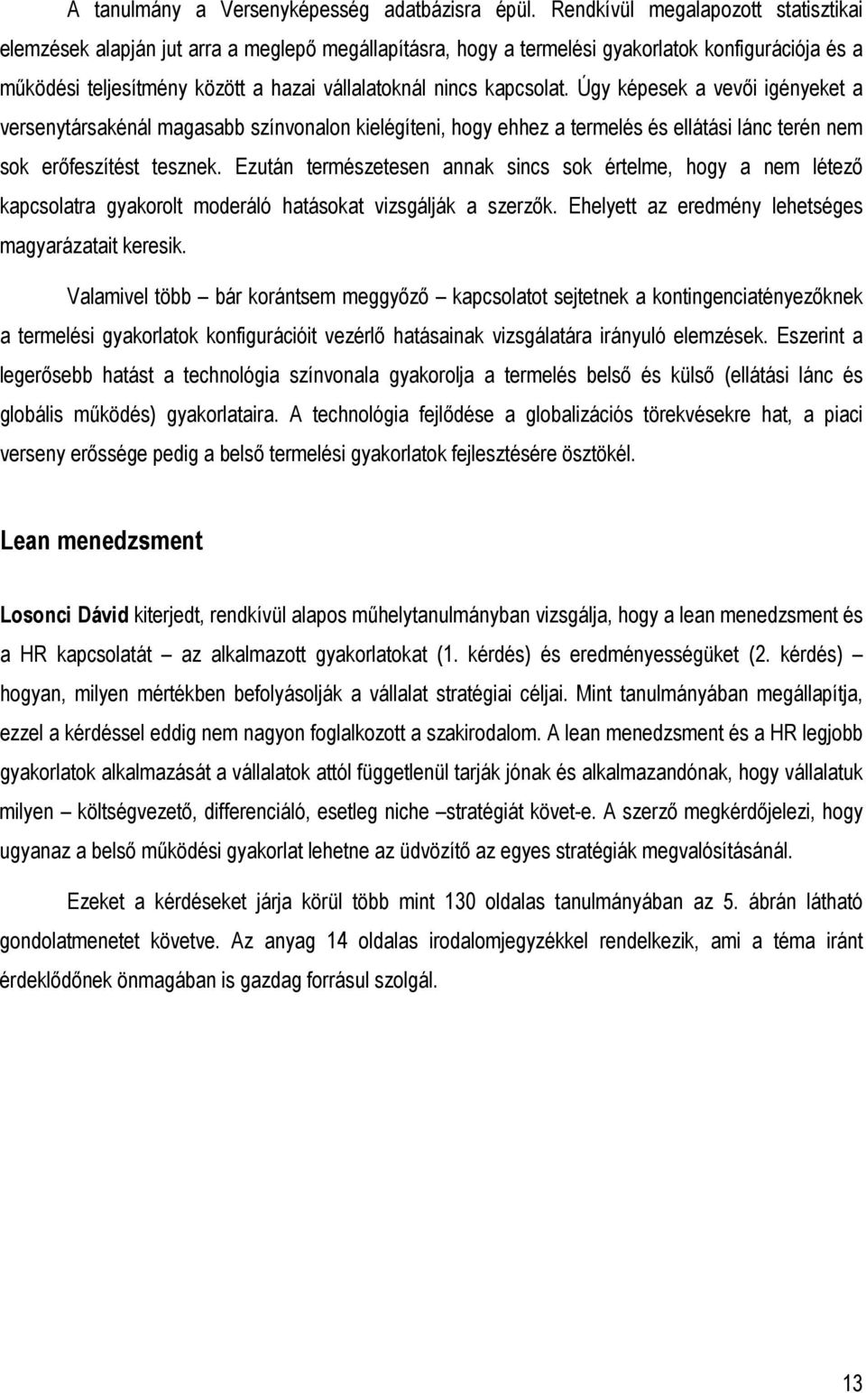 kapcsolat. Úgy képesek a vevıi igényeket a versenytársakénál magasabb színvonalon kielégíteni, hogy ehhez a termelés és ellátási lánc terén nem sok erıfeszítést tesznek.