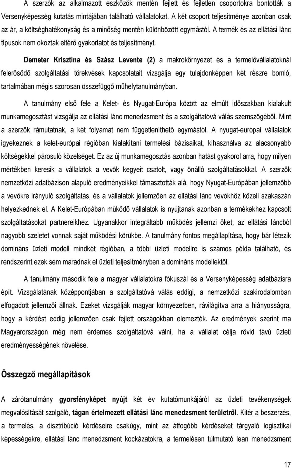 Demeter Krisztina és Szász Levente (2) a makrokörnyezet és a termelıvállalatoknál felerısödı szolgáltatási törekvések kapcsolatait vizsgálja egy tulajdonképpen két részre bomló, tartalmában mégis