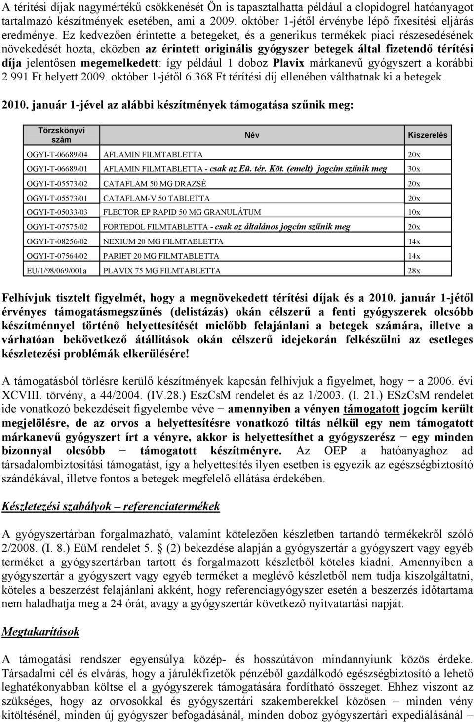 megemelkedett: így például 1 doboz Plavix márkanevű gyógyszert a korábbi 2.991 Ft helyett 2009. október 1jétől 6.368 Ft térítési díj ellenében válthatnak ki a betegek. 2010.