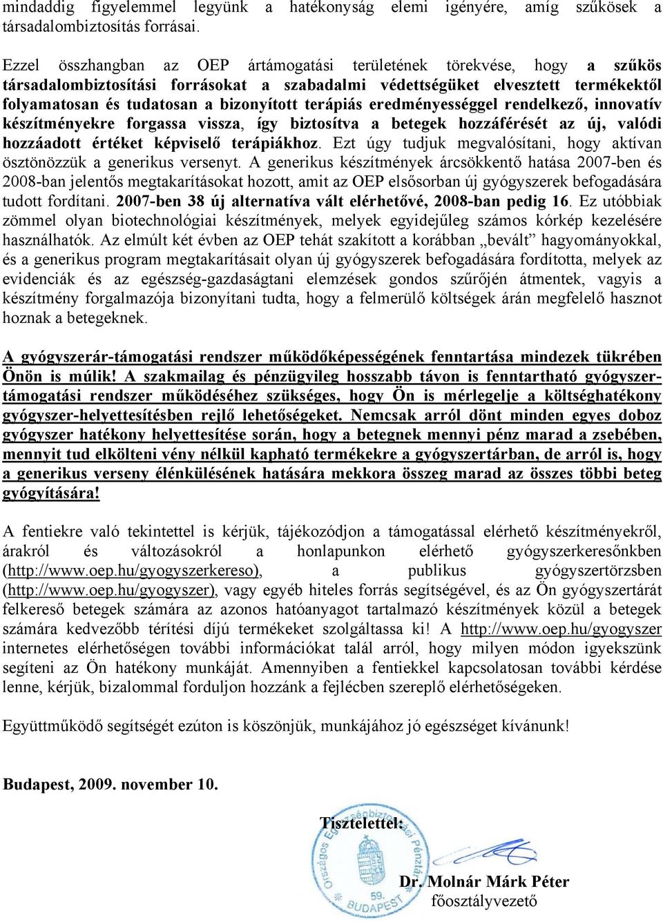 terápiás eredményességgel rendelkező, innovatív készítményekre forgassa vissza, így biztosítva a betegek hozzáférését az új, valódi hozzáadott értéket képviselő terápiákhoz.