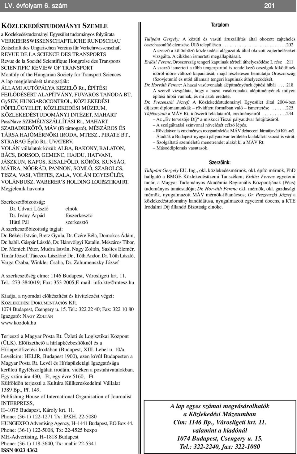 SCIENCE DES TRANSPORTS Revue de la Société Scientifique Hongroise des Transports SCIENTIFIC REVIEW OF TRANSPORT Monthly of the Hungarian Society for Transport Sciences A lap megjelenését támogatják: