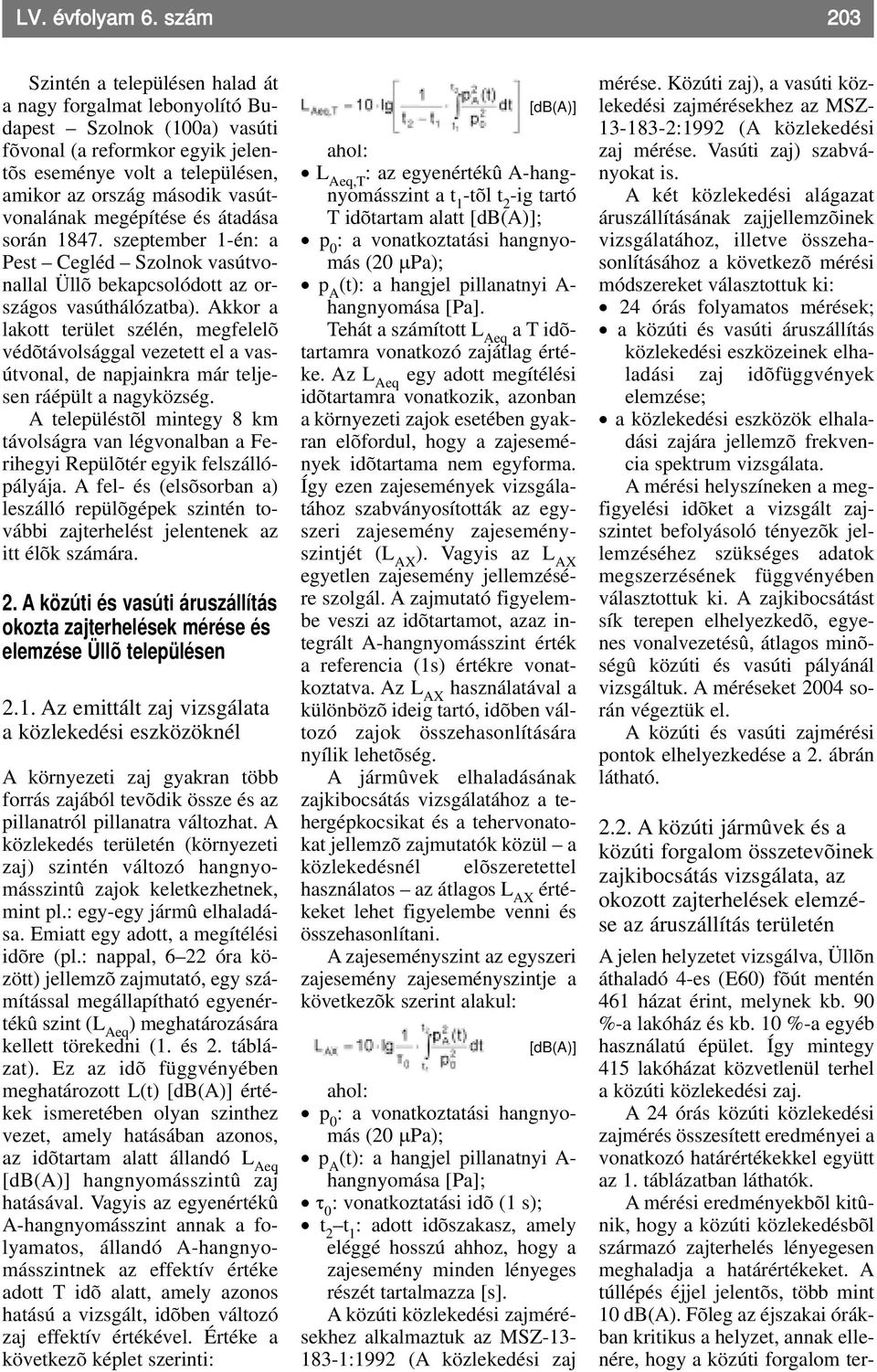 vasútvonalának megépítése és átadása során 1847. szeptember 1-én: a Pest Cegléd Szolnok vasútvonallal Üllõ bekapcsolódott az országos vasúthálózatba).