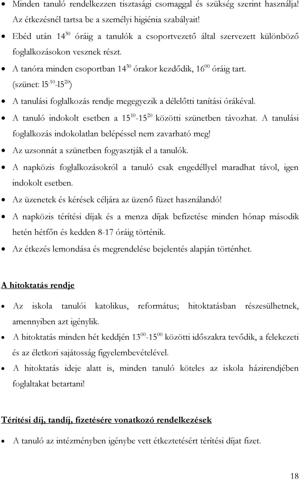 10 -l5 20 ) A tanulási foglalkozás rendje megegyezik a délelőtti tanítási órákéval. A tanuló indokolt esetben a 15 10-15 20 közötti szünetben távozhat.