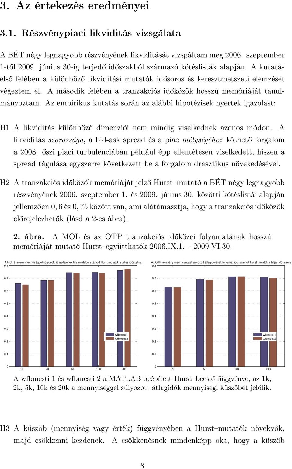 A második felében a tranzakciós id közök hosszú memóriáját tanulmányoztam.