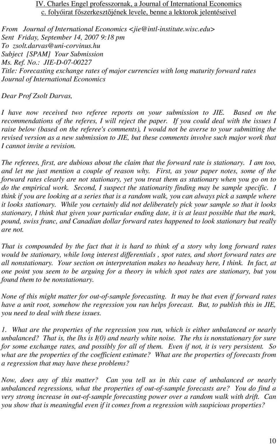 : JIE-D-07-00227 Title: Forecasting exchange rates of major currencies with long maturity forward rates Journal of International Economics Dear Prof Zsolt Darvas, I have now received two referee