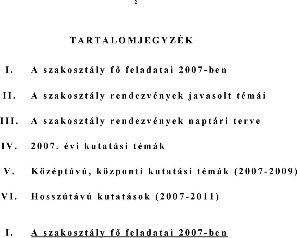 é m á i A s z a k o s z t á l y r e n d e z v é n y e k n a p t á r i t e r v e 2 0 0 7. é v i k u t a t á s i t é m á k V.