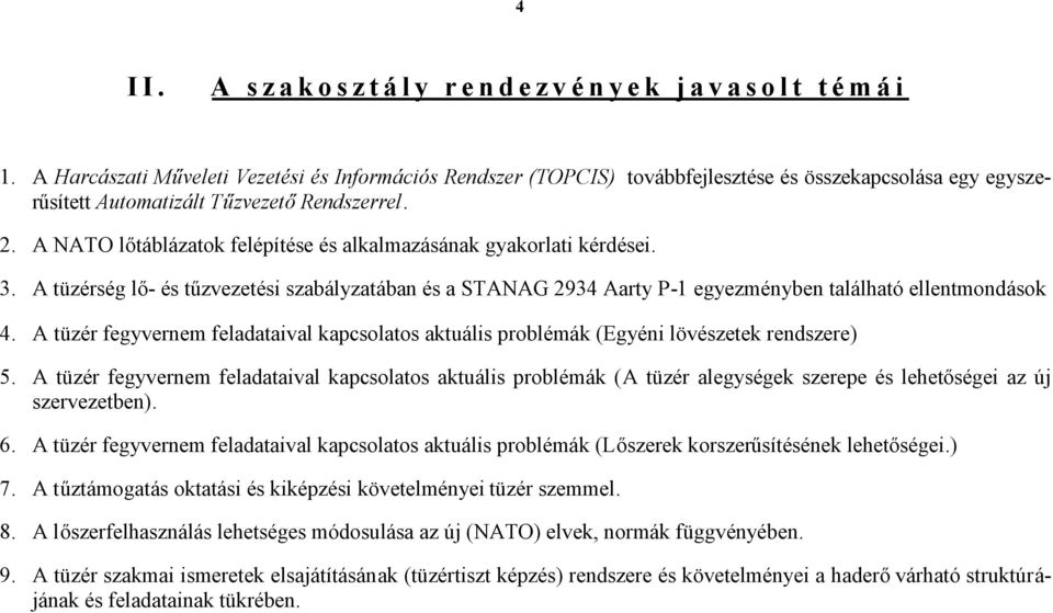 A NATO lőtáblázatok felépítése és alkalmazásának gyakorlati kérdései. 3. A tüzérség lő- és tűzvezetési szabályzatában és a STANAG 2934 Aarty P-1 egyezményben található ellentmondások 4.