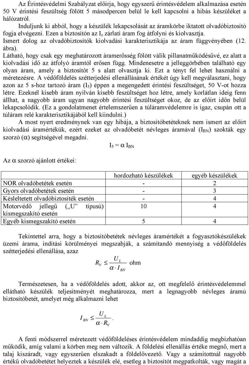 Ismrt dolog az olvadóbiztosítók kiolvadási karaktrisztikája az áram függvényébn (12. ábra).