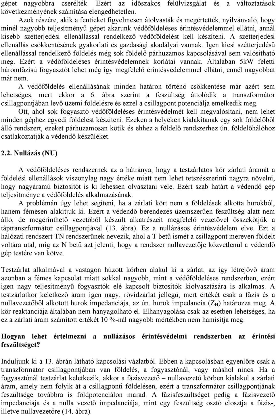 védőföldlést kll készítni. A széttrjdési llnállás csökkntésénk gyakorlati és gazdasági akadályai vannak.