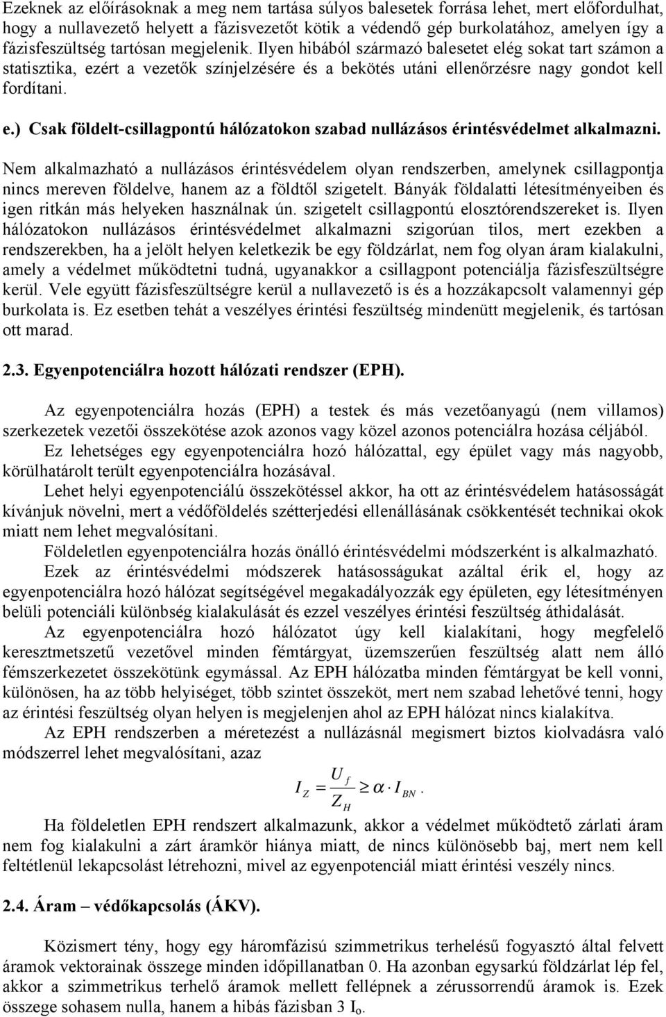 .) Csak földlt-csillagpontú hálózatokon szabad nullázásos érintésvédlmt alkalmazni.