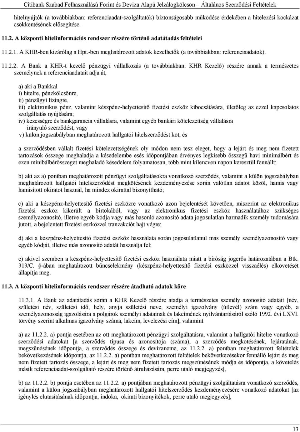 1. A KHR-ben kizárólag a Hpt.-ben meghatározott adatok kezelhetők (a továbbiakban: referenciaadatok). 11.2.